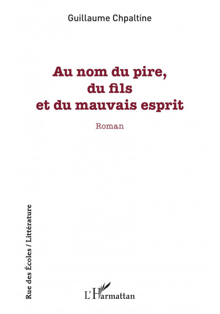 Au nom du pire, du fils et du mauvais esprit de Chpaltine Guillaume