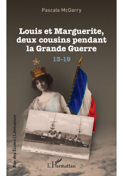 Louis et Marguerite, deux cousins pendant la Grande Guerre de McGarry Pascale