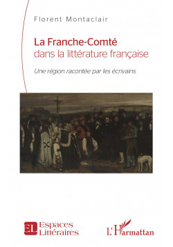 La Franche-Comté dans la littérature française de Montaclair Florent