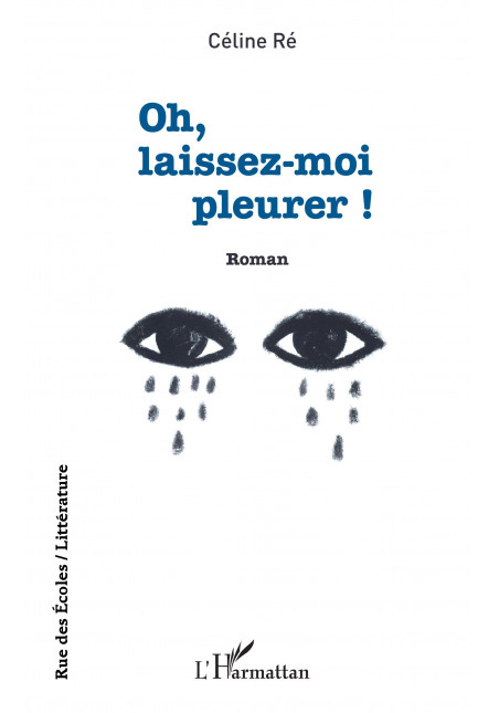 Oh, laissez-moi pleurer ! de Ré Céline