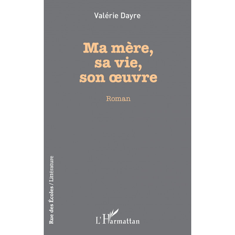 Ma mère, sa vie, son oeuvre de Dayre Valerie