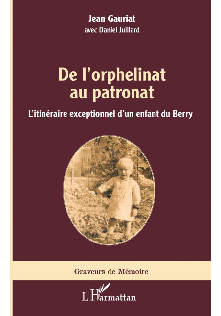 De l'orphelinat au patronat de Gauriat Jean & Juillard Daniel
