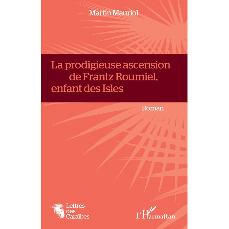 La Prodigieuse ascension de Frantz Roumiel, enfant des Isles de Mauriol Martin