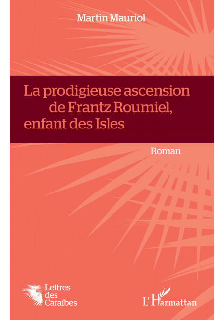 La Prodigieuse ascension de Frantz Roumiel, enfant des Isles de Mauriol Martin