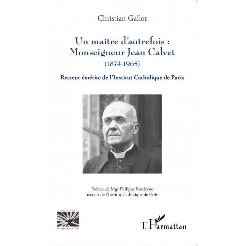 Un maître d'autrefois : Monseigneur Jean Calvet (1874-1965) de Gallot Christian