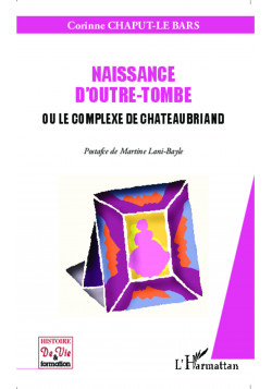 Naissance d'outre-tombe ou le complexe de Chateaubriand de Le Bars Corinne