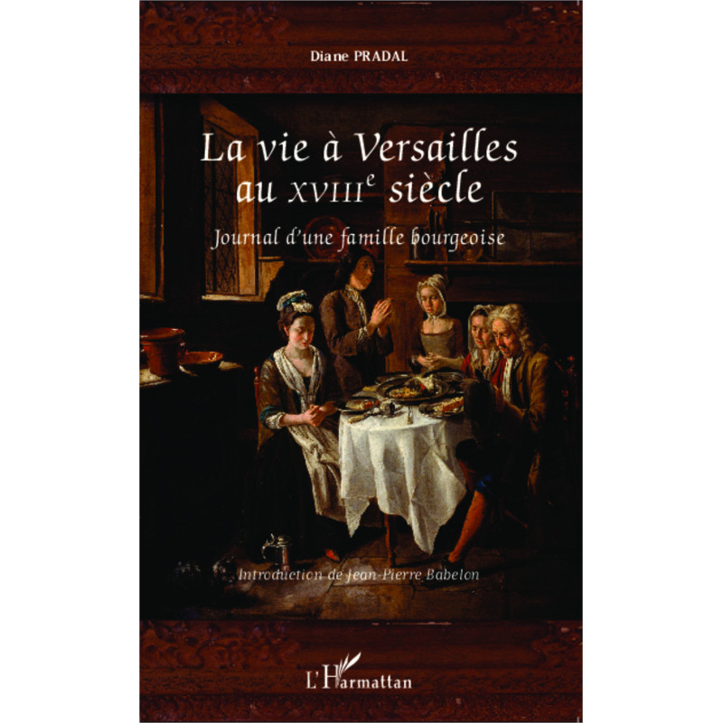 La vie à Versailles au XVIIIe siècle de Pradal Diane