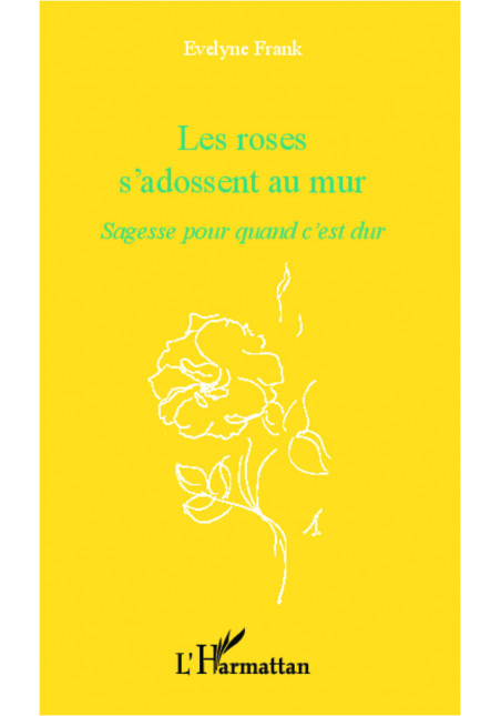Les roses s'adossent au mur de Frank Évelyne