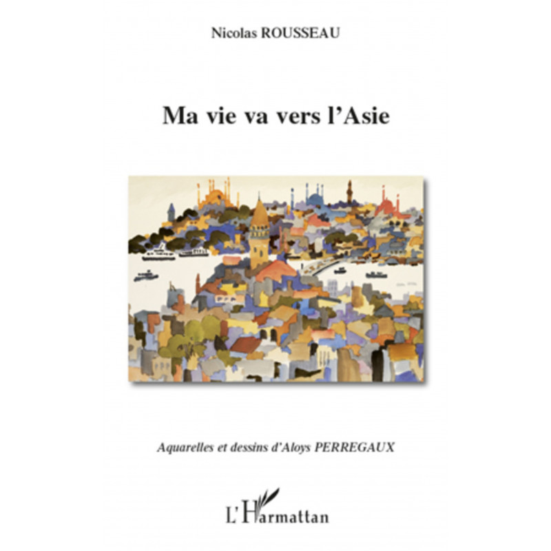 Ma vie va vers l'Asie de Rousseau Nicolas & Perregaux Aloys