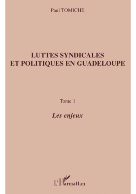 Luttes syndicales et politiques en Guadeloupe - Tome 1 de Tomiche Paul