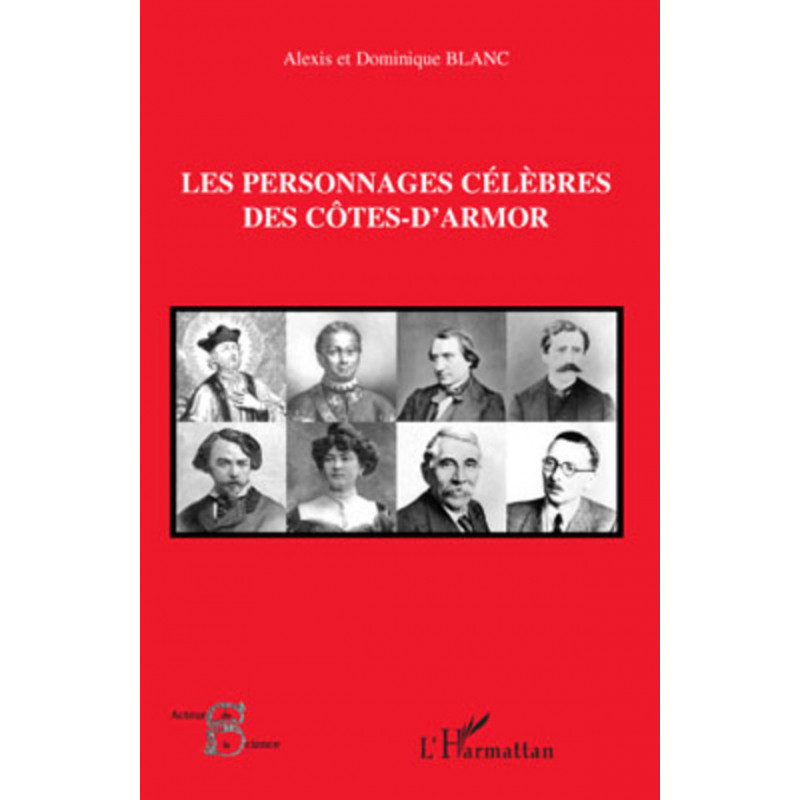 Les personnages célèbres des Côtes-d'Armor de Blanc Dominique & Blanc Alexis