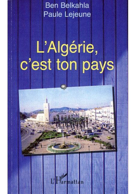 L'Algérie, c'est ton pays de Lejeune Paule & Belkahla Ben